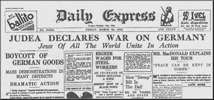 The London Daily Express, Front Page Story, 3/24/1933: Because of the rise of the Third Reich, world jewry declared war on Germany to sustain their institutional perversions and legalizations of depravity.